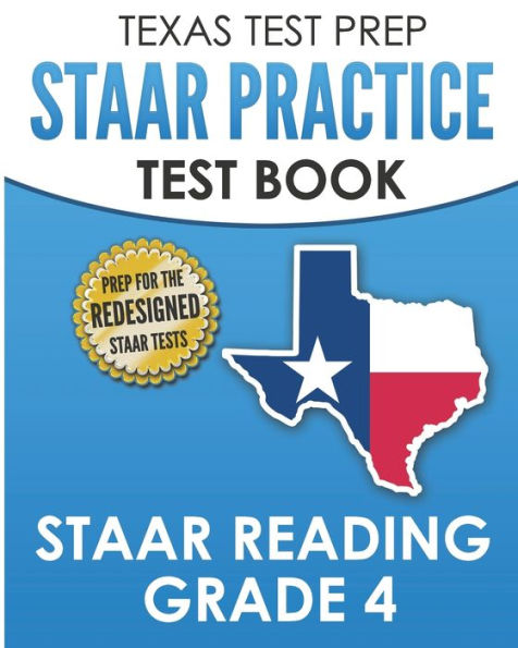 TEXAS TEST PREP STAAR Practice Test Book STAAR Reading Grade 4: Complete Preparation for the STAAR Reading Assessments