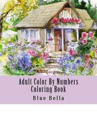 Title: Adult Color By Numbers Coloring Book: Easy Large Print Mega Jumbo Coloring Book of Floral, Flowers, Gardens, Landscapes, Animals, Butterflies and More For Stress Relief, Author: Blue Bella