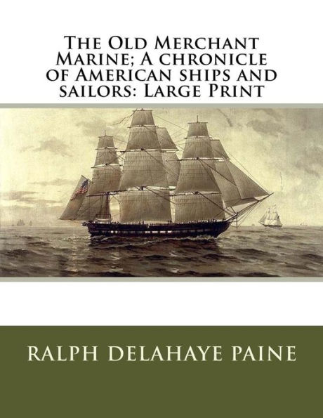 The Old Merchant Marine; A chronicle of American ships and sailors: Large Print