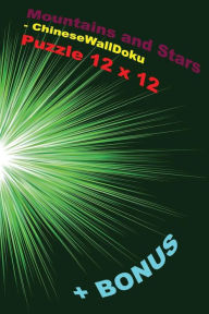 Title: Mountains and Stars - ChineseWallDoku Puzzle 12 x 12 + BONUS: 250 reasonable puzzles 50 EASY + 50 MEDIUM + 50 HARD + 50 VERY HARD + 50 Fillominodoku 12 x 12 Very hard + prize 250 classic Killer Sudoku + Large Print + Solutions + Examples, Author: Andrii Pitenko