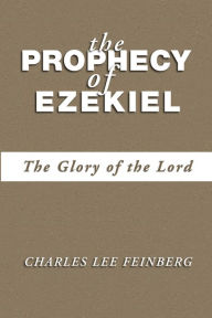Title: The Prophecy of Ezekiel: The Glory of the Lord, Author: Charles L. Feinberg