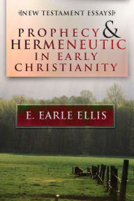 Title: Prophecy and Hermeneutic in Early Christianity: New Testament Essays, Author: E. Earle Ellis