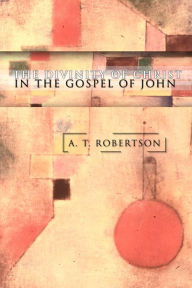Title: The Divinity of Christ in the Gospel of John, Author: A. T. Robertson