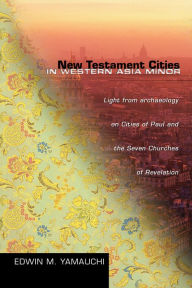 Title: New Testament Cities in Western Asia Minor: Light from Archaeology on Cities of Paul and the Seven Churches of Revelation, Author: Edwin M. Yamauchi