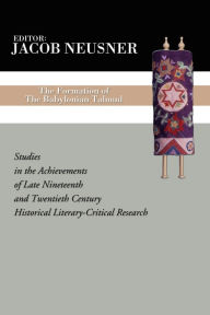 Title: The Formation of the Babylonian Talmud: Studies in the Achievements of Late Nineteenth and Twentieth Century Historical Literary-Critical Research, Author: Jacob Neusner