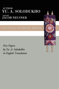 Title: Soviet Views of Talmudic Judaism: Five Papers by Yu. A. Solodukho in English Translation, Author: Yu. A. Solodukho