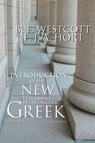 Title: Introduction to the New Testament in the Original Greek: With Notes on Selected Readings, Author: B. F. Westcott