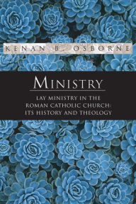 Title: Ministry: Lay Ministry in the Roman Catholic Church: Its History and Theology, Author: Kenan Osborne OFM