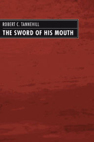 Title: The Sword of His Mouth, Author: Robert C. Tannehill