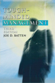 Title: Tough-Minded Management: Third Edition, Author: Joe D. Batten