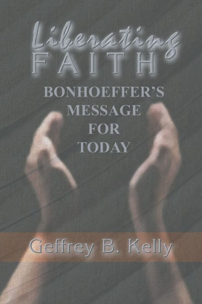 Liberating Faith: Bonhoeffer's Message for Today