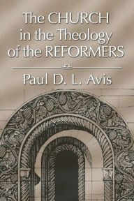 Title: The Church in the Theology of the Reformers, Author: Paul Avis