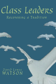 Title: Class Leaders: Recovering a Tradition, Author: David Lowes Watson