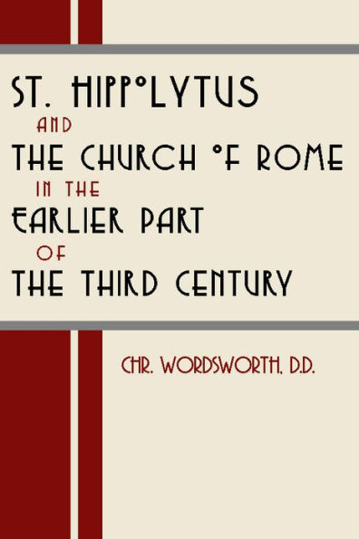 St. Hippolytus and the Church of Rome: In the Earlier Part of the Third Century