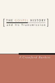 Title: The Gospel History and Its Transmission, Author: F. Crawford Burkitt