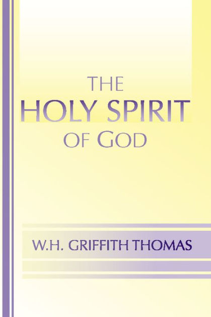 The Holy Spirit of God by W.H. Griffith Thomas | eBook | Barnes & Noble®