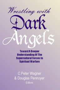 Title: Wrestling with Dark Angels, Author: C. Peter Wagner