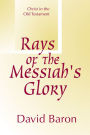 Rays of Messiah's Glory: Christ in the Old Testament