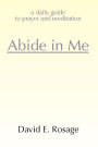 Abide in Me: A Daily Guide to Prayer and Meditation