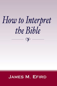 Title: How to Interpret the Bible, Author: James M. Efird