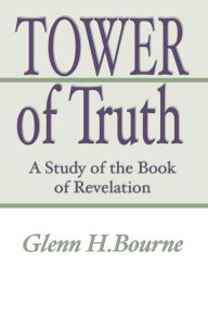 Title: Tower of Truth: A Study of the Book of Revelation, Author: Glenn Bourne