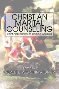 Title: Christian Marital Counseling: Eight Approaches to helping Couples, Author: Everett L. Worthington Jr.