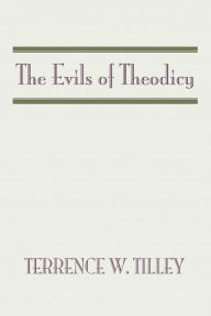 Title: The Evils of Theodicy, Author: Terrence W. Tilley