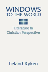 Title: Windows to the World: Literature in Christian Perspective, Author: Leland Ryken