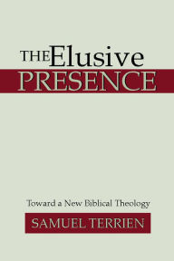 Title: The Elusive Presence: Toward a New Biblical Theology, Author: Samuel Terrien