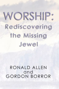 Title: Worship: Rediscovering the Missing Jewel, Author: Ronald B. Allen