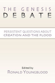 Title: The Genesis Debate: Persistent Questions About Creation and the Flood, Author: Ronald Youngblood