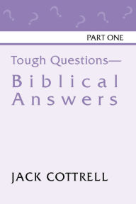 Title: Tough Questions - Biblical Answers Part I, Author: Jack Cottrell