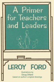 Title: A Primer for Teachers and Leaders, Author: LeRoy Ford