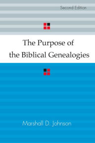 Title: The Purpose of the Biblical Genealogies: With Special Reference to the Setting of the Genealogies of Jesus, Author: Marshall D. Johnson