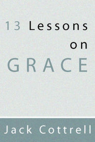 Title: 13 Lessons on Grace, Author: Jack Cottrell