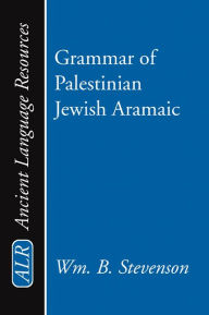 Title: Grammar of Palestinian Jewish Aramaic, Author: William B. Stevenson