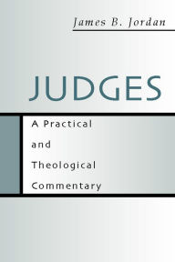 Title: Judges: A Practical and Theological Commentary, Author: James B. Jordan