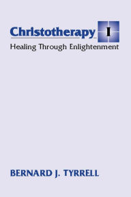 Title: Christotherapy I: Healing Through Enlightenment, Author: Bernard Tyrrell SJ
