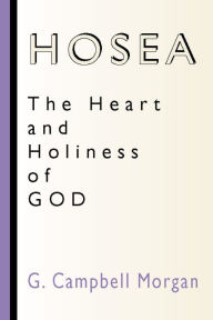 Title: Hosea: The Heart and Holiness of God, Author: G. Campbell Morgan