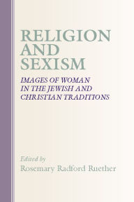 Title: Religion and Sexism: Images of Women in the Jewish and Christian Traditions, Author: Rosemary Radford Ruether