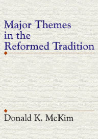 Title: Major Themes in the Reformed Tradition, Author: Donald K. McKim