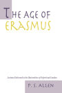 The Age of Erasmus: Lectures Delivered in the Universities of Oxford and London