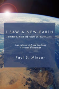 Title: I Saw a New Earth: An Introduction to the Visions of the Apocalypse, Author: Paul S. Minear