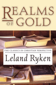 Title: Realms of Gold: The Classics in Christian Perspective, Author: Leland Ryken