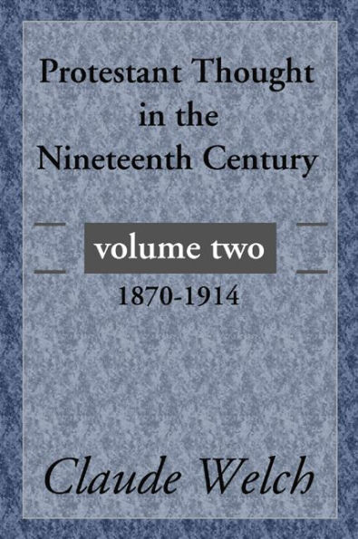 Protestant Thought in the Nineteenth Century, Volume 2: 1870-1914