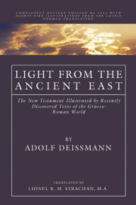 Title: Light from the Ancient East: The New Testament Illustrated by Recently Discovered Texts of the Graeco-Roman World, Author: Adolf Deissmann