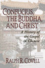 Confucius, the Buddha, and Christ: A History of the Gospel in Chinese