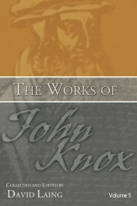 Title: The Works of John Knox, Volume 5: On Predestination and Other Writings, Author: John Knox