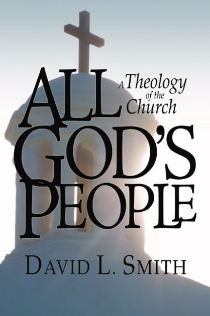 All God's People: A Theology of the Church by David L. Smith | eBook ...