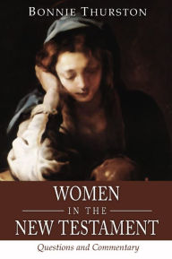 Title: Women in the New Testament: Questions and Commentary, Author: Bonnie Bowman Thurston